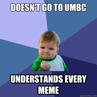 doesn't go to umbc understands every meme - doesn't go to umbc understands every meme  Success Kid