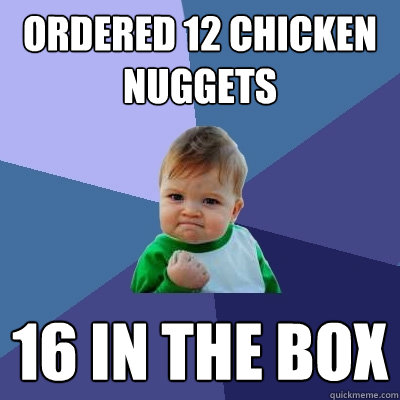 Ordered 12 chicken nuggets 16 in the box  Success Kid