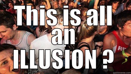 THIS IS ALL AN ILLUSION ? Sudden Clarity Clarence