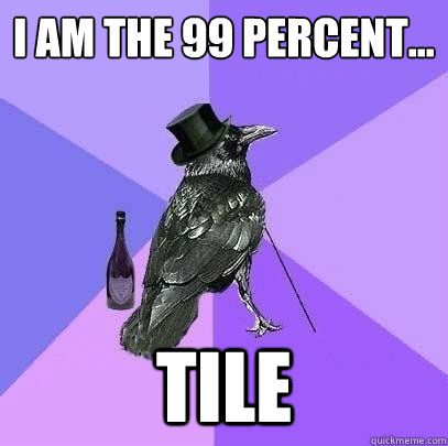 I AM THE 99 PERCENT... TILE  Rich Raven