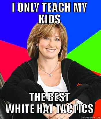 WHITE HAT SEO - I ONLY TEACH MY KIDS THE BEST WHITE HAT TACTICS Sheltering Suburban Mom