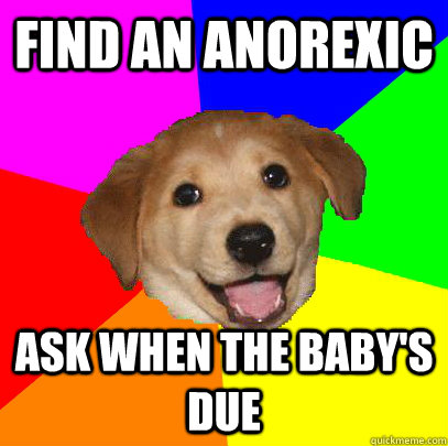 find an anorexic ask when the baby's due  Advice Dog