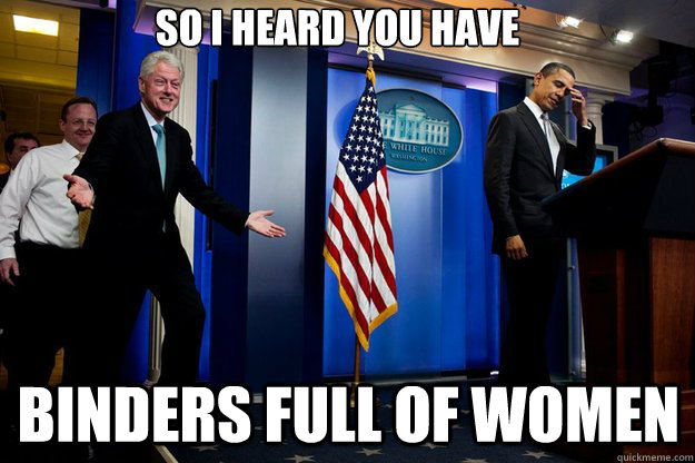 so i heard you have binders full of women  Inappropriate Timing Bill Clinton