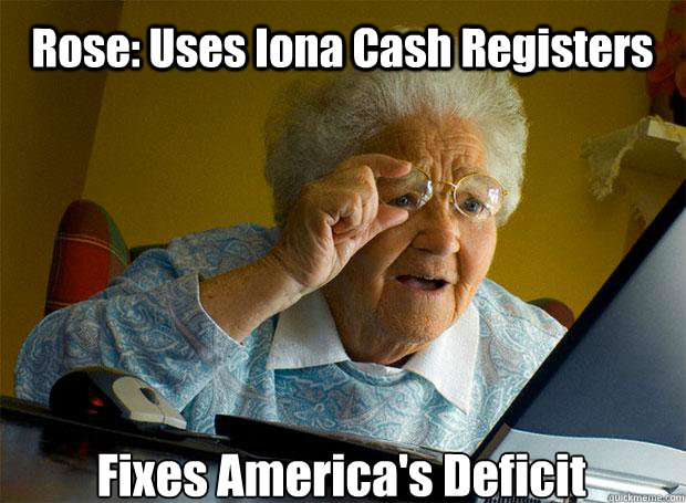 Rose: Uses Iona Cash Registers Fixes America's Deficit  - Rose: Uses Iona Cash Registers Fixes America's Deficit   Grandma finds the Internet