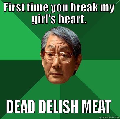 FIRST TIME YOU BREAK MY GIRL'S HEART. DEAD DELISH MEAT High Expectations Asian Father