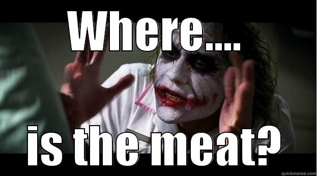 what...?!@ no meat?! - WHERE.... IS THE MEAT? Joker Mind Loss