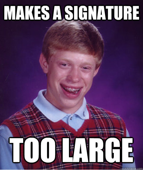 Makes a Signature Too Large   Bad Luck Brian