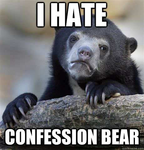 I Hate  Confession Bear  Confession Bear