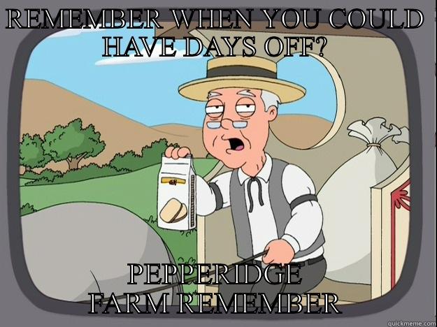 REMEMBER WHEN YOU COULD HAVE DAYS OFF? PEPPERIDGE FARM REMEMBER Pepperidge Farm Remembers