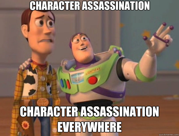 Character Assassination Character Assassination everywhere  Toy Story