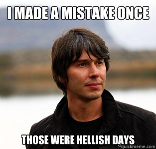 I made a mistake once those were hellish days  Pensive Brian Cox