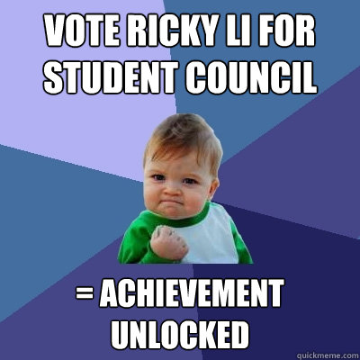 Vote Ricky Li for Student Council = Achievement Unlocked - Vote Ricky Li for Student Council = Achievement Unlocked  Success Kid