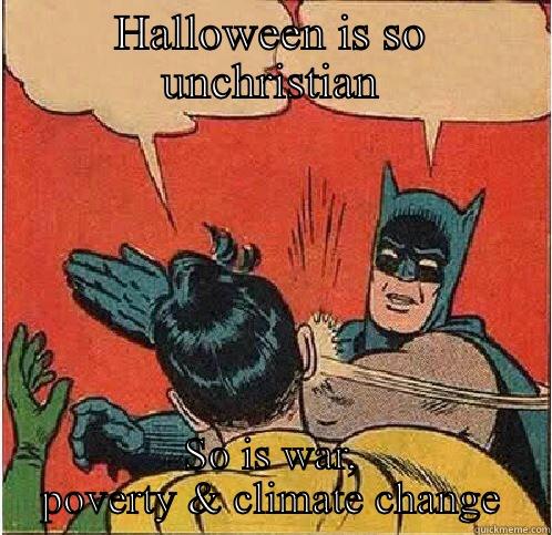 HALLOWEEN IS SO UNCHRISTIAN SO IS WAR, POVERTY & CLIMATE CHANGE Batman Slapping Robin