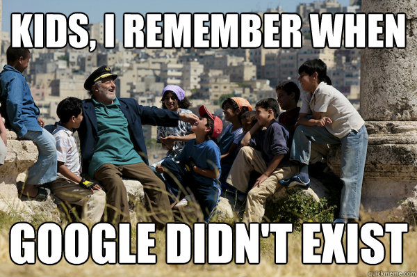 Kids, I remember When Google didn't Exist  Old man from the 90s