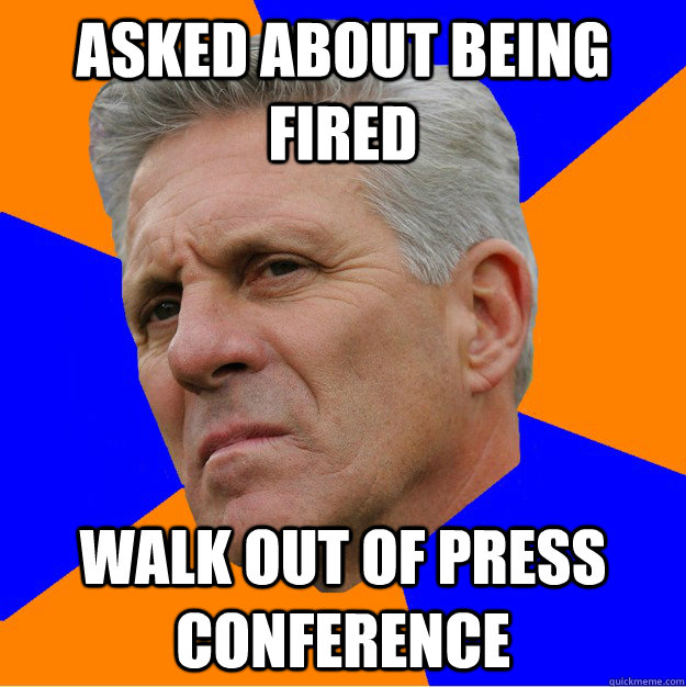 asked about being fired walk out of press conference - asked about being fired walk out of press conference  Uninformed Zook