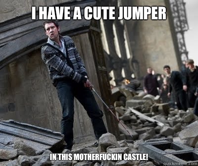 I have a cute jumper  In this motherfuckin castle!  Neville owns