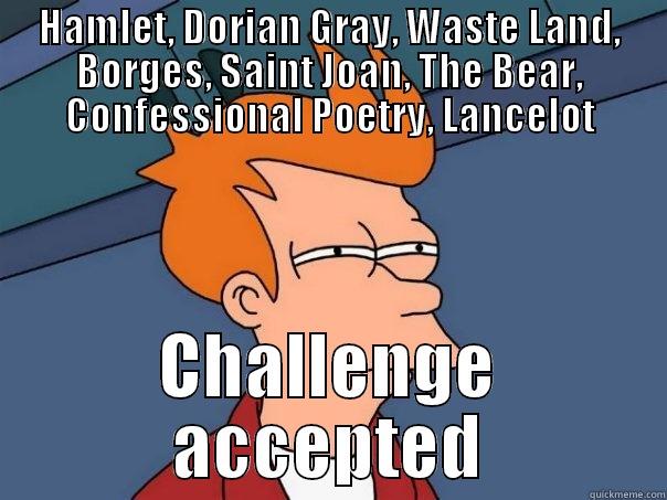 HAMLET, DORIAN GRAY, WASTE LAND, BORGES, SAINT JOAN, THE BEAR, CONFESSIONAL POETRY, LANCELOT CHALLENGE ACCEPTED Futurama Fry