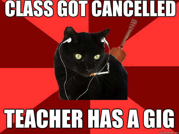 Class got cancelled Teacher has a gig - Class got cancelled Teacher has a gig  Berklee Cat