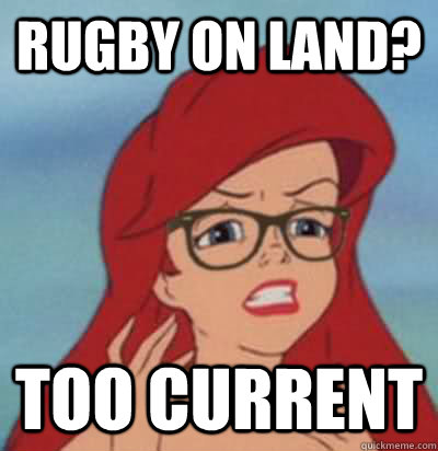 Rugby on land? Too current  Hipster Ariel