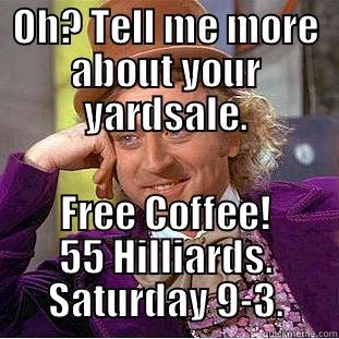Yard Sale - OH? TELL ME MORE ABOUT YOUR YARDSALE. FREE COFFEE! 55 HILLIARDS. SATURDAY 9-3. Creepy Wonka