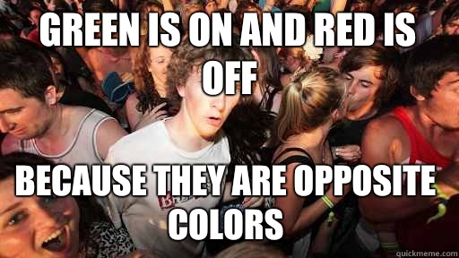 Green is On and red is off Because they are opposite colors  Sudden Clarity Clarence