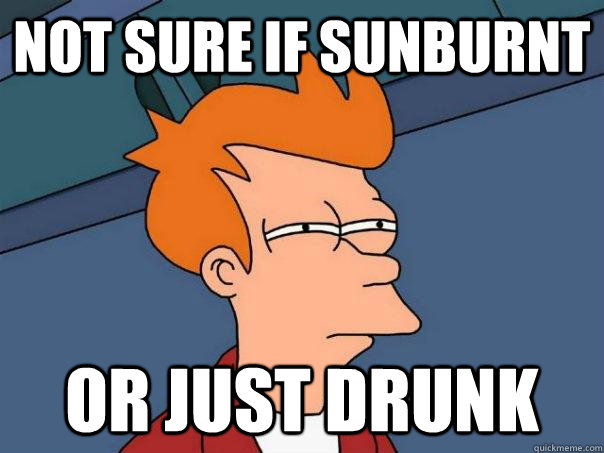 not sure if sunburnt Or just drunk  Futurama Fry