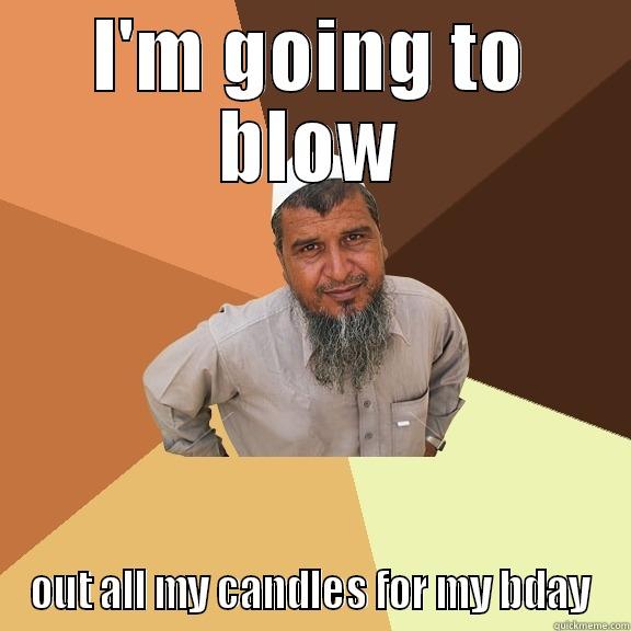 I'M GOING TO BLOW OUT ALL MY CANDLES FOR MY BDAY Ordinary Muslim Man