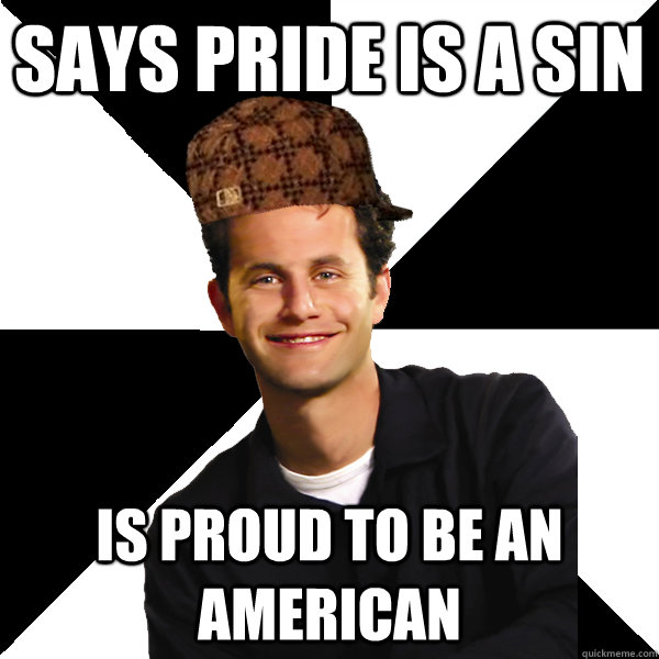 Says pride is a sin is proud to be an american  Scumbag Christian