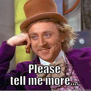  PLEASE TELL ME MORE.... Condescending Wonka