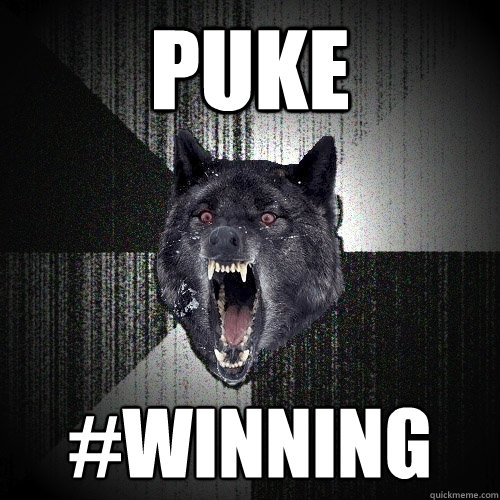 Puke #Winning  Insanity Wolf