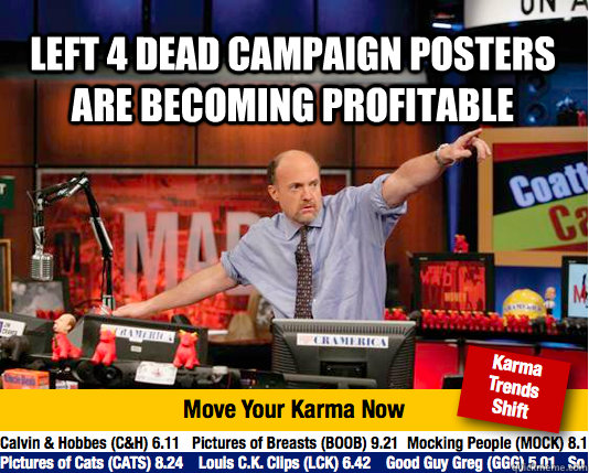 LEFT 4 DEAD CAMPAIGN POSTERS ARE becoming profitable  - LEFT 4 DEAD CAMPAIGN POSTERS ARE becoming profitable   Mad Karma with Jim Cramer