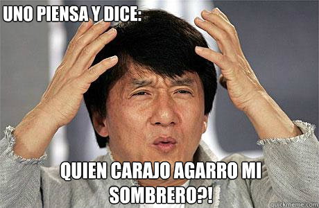 uno piensa y dice: quien carajo agarro mi sombrero?!  EPIC JACKIE CHAN