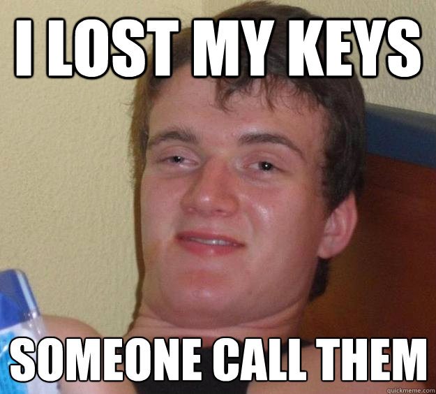 I lost my keys Someone call them - I lost my keys Someone call them  10 Guy