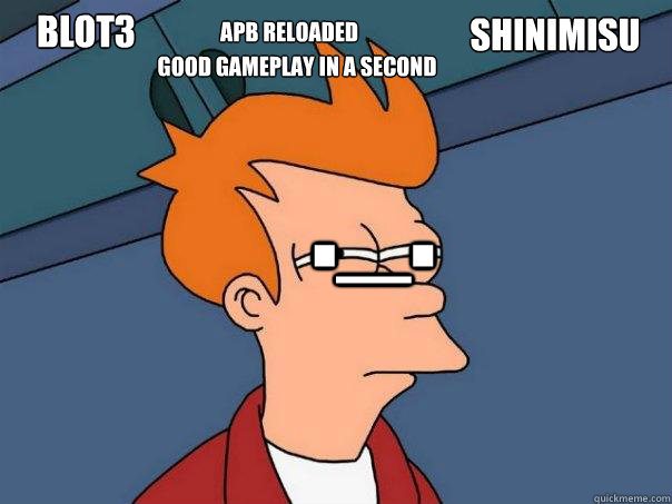 Apb reloaded good gameplay in a second blot3 shinimisu ._.  Futurama Fry