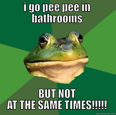 I GO PEE PEE IN BATHROOMS BUT NOT AT THE SAME TIMES!!!!! Foul Bachelor Frog