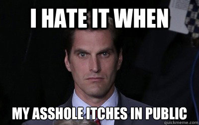 i hate it when my asshole itches in public  Menacing Josh Romney