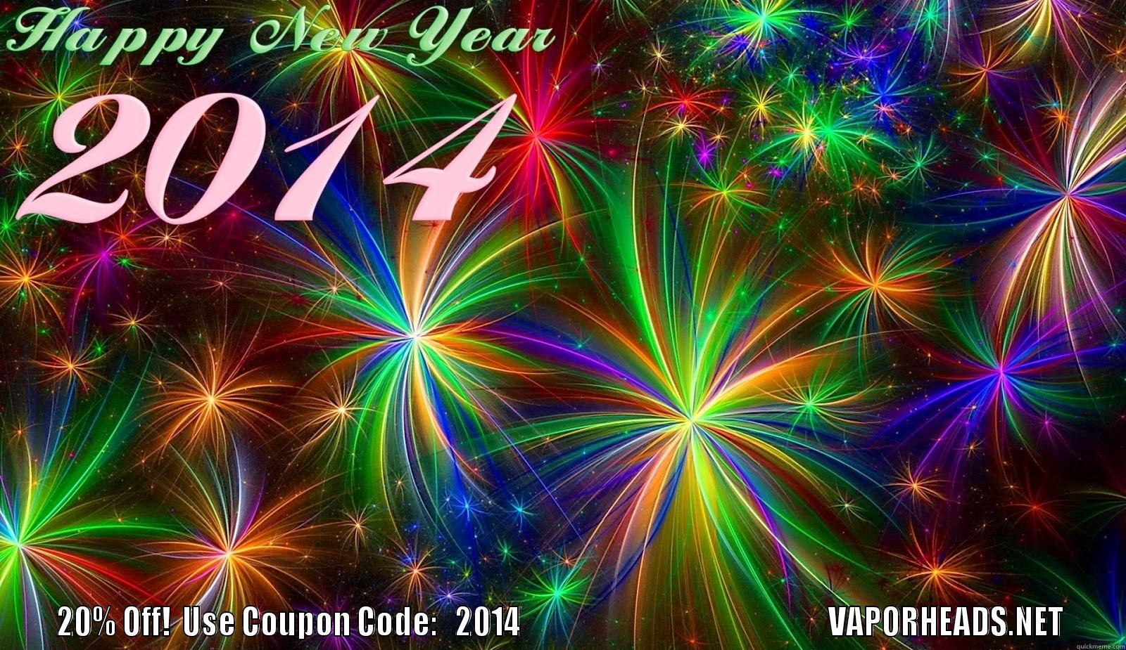  20% OFF!  USE COUPON CODE:   2014                                                    VAPORHEADS.NET Misc