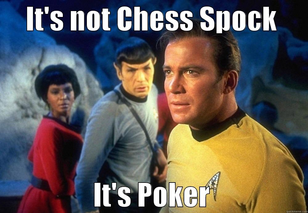 IT'S NOT CHESS SPOCK IT'S POKER Misc