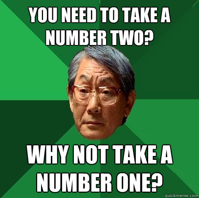 You need to take a number two? Why not take a number one? - You need to take a number two? Why not take a number one?  High Expectations Asian Father