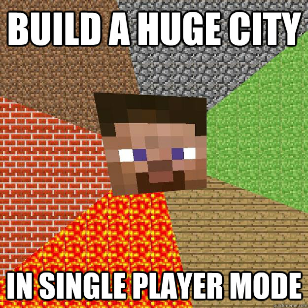 Build a huge city in single player mode - Build a huge city in single player mode  Minecraft