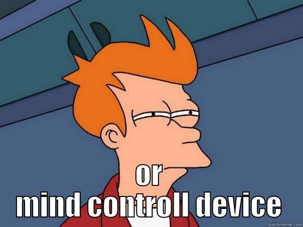  OR MIND CONTROLL DEVICE Futurama Fry