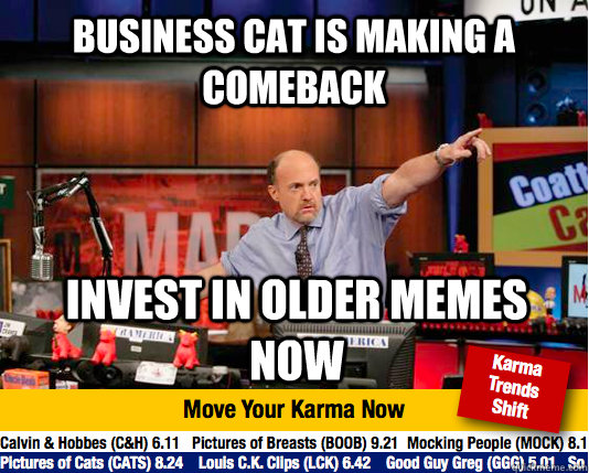 business cat is making a comeback invest in older memes now  Mad Karma with Jim Cramer