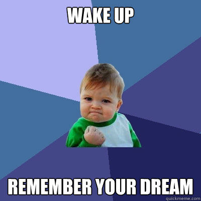 Wake up Remember your Dream - Wake up Remember your Dream  Success Kid