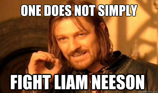 One Does Not Simply Fight liam neeson  Boromir