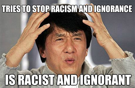 tries to stop racism and ignorance is racist and ignorant  EPIC JACKIE CHAN