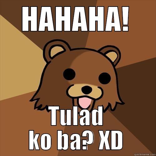 HAHAHA! TULAD KO BA? XD Pedobear