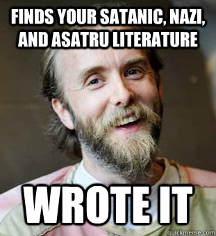 Finds your Satanic, Nazi, and Asatru Literature Wrote it - Finds your Satanic, Nazi, and Asatru Literature Wrote it  Hippie Father