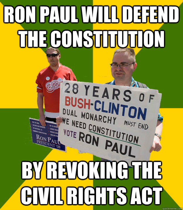 Ron paul will defend the constitution By revoking the Civil Rights Act  Brainwashed Libertarian