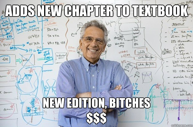 adds new chapter to textbook new edition, bitches 
$$$  Engineering Professor