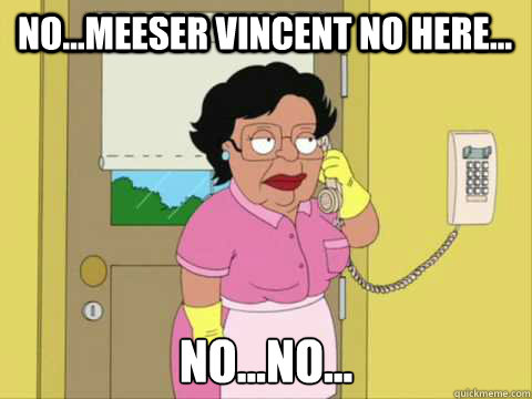 No...Meeser Vincent no here... No...no...  Family Guy Maid Meme